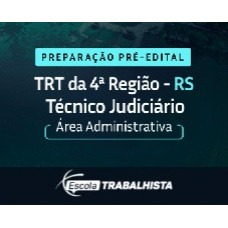 PREPARAÇÃO PRÉ-EDITAL TÉCNICO JUDICIÁRIO – ÁREA ADMINISTRATIVA – TRT 4 RS ESCOLA TRABALHISTA 2026